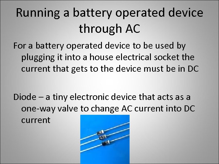 Running a battery operated device through AC For a battery operated device to be