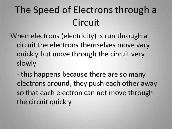 The Speed of Electrons through a Circuit When electrons (electricity) is run through a
