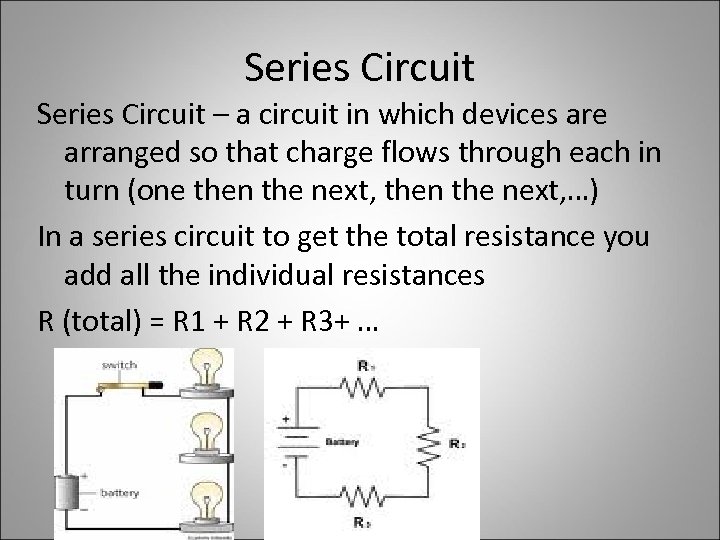 Series Circuit – a circuit in which devices are arranged so that charge flows