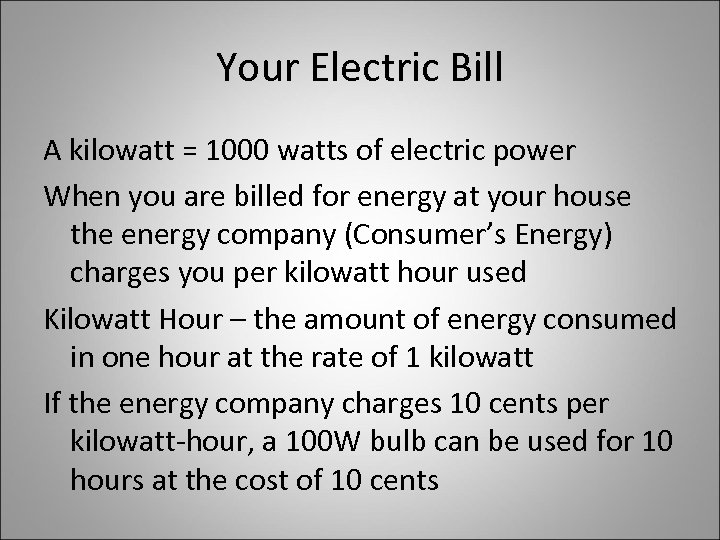Your Electric Bill A kilowatt = 1000 watts of electric power When you are