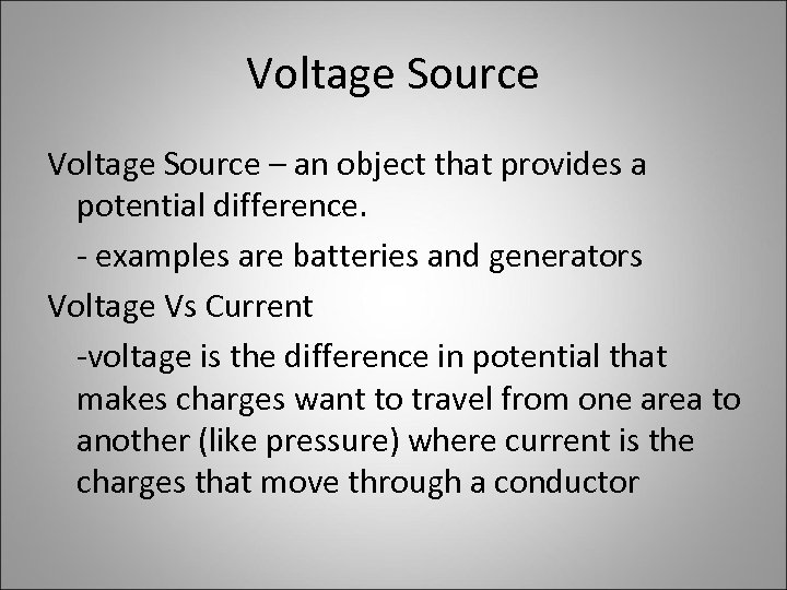 Voltage Source – an object that provides a potential difference. - examples are batteries