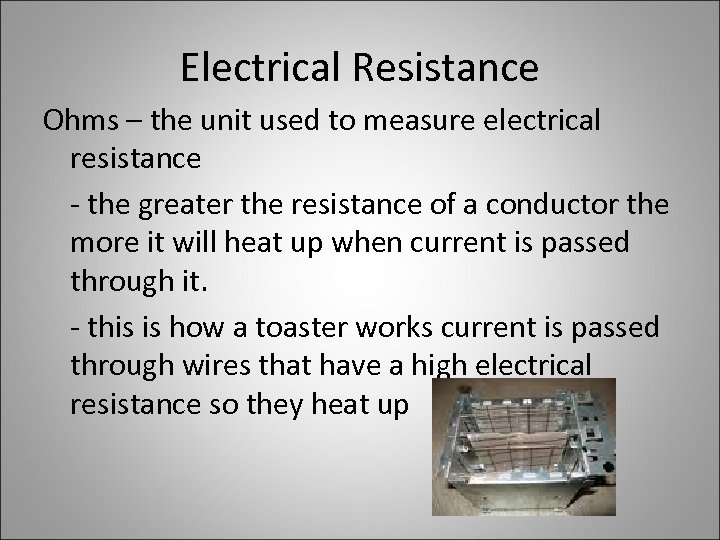 Electrical Resistance Ohms – the unit used to measure electrical resistance - the greater