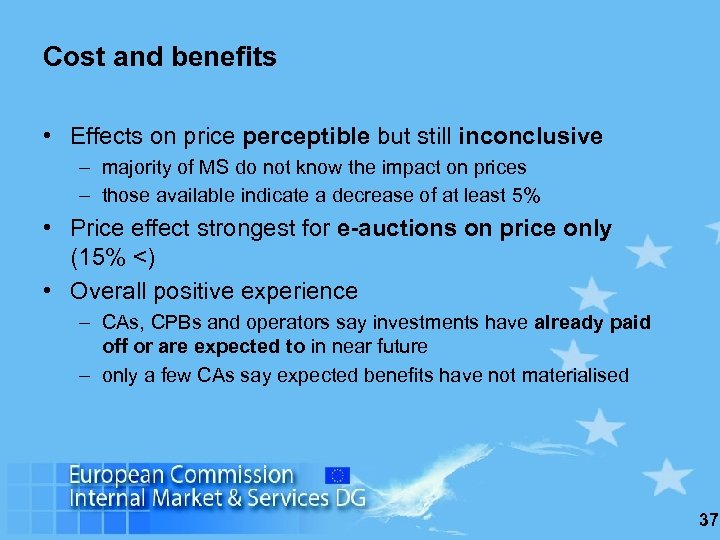 Cost and benefits • Effects on price perceptible but still inconclusive – majority of