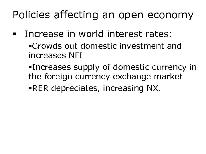 Policies affecting an open economy § Increase in world interest rates: §Crowds out domestic