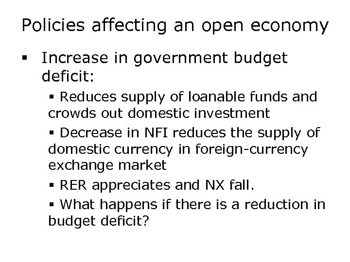 Policies affecting an open economy § Increase in government budget deficit: § Reduces supply