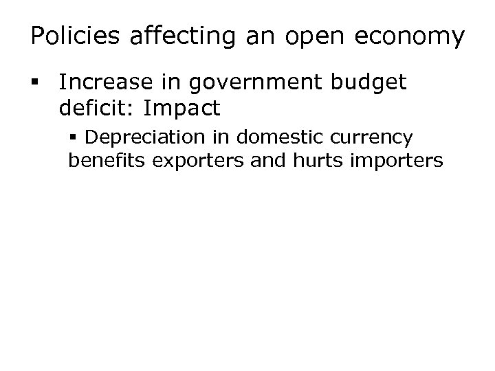 Policies affecting an open economy § Increase in government budget deficit: Impact § Depreciation