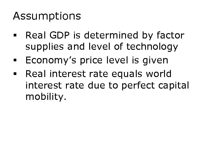 Assumptions § Real GDP is determined by factor supplies and level of technology §