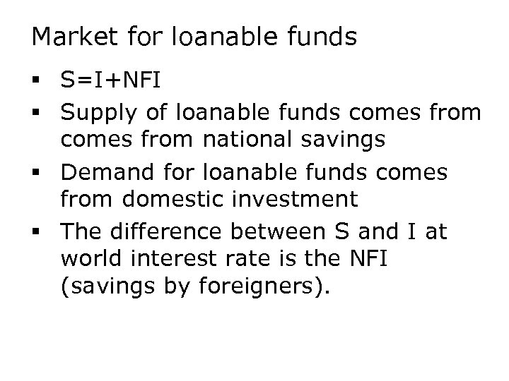 Market for loanable funds § S=I+NFI § Supply of loanable funds comes from national