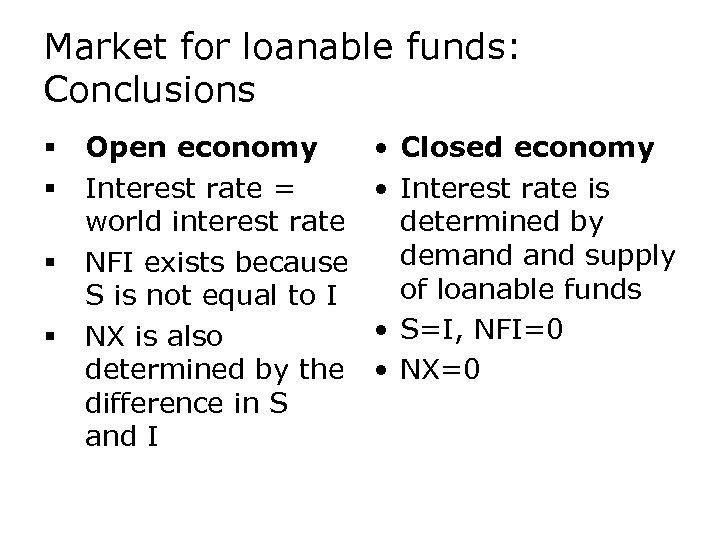 Market for loanable funds: Conclusions § § Open economy Interest rate = world interest