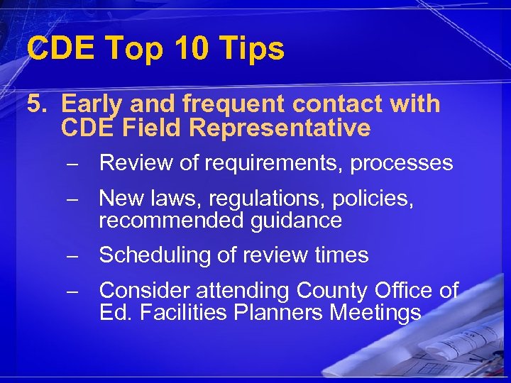 CDE Top 10 Tips 5. Early and frequent contact with CDE Field Representative –