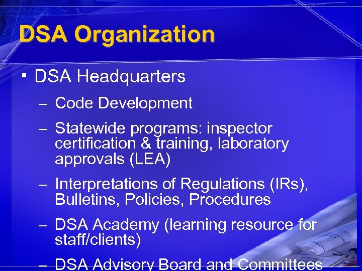 DSA Organization ▪ DSA Headquarters – Code Development – Statewide programs: inspector certification &