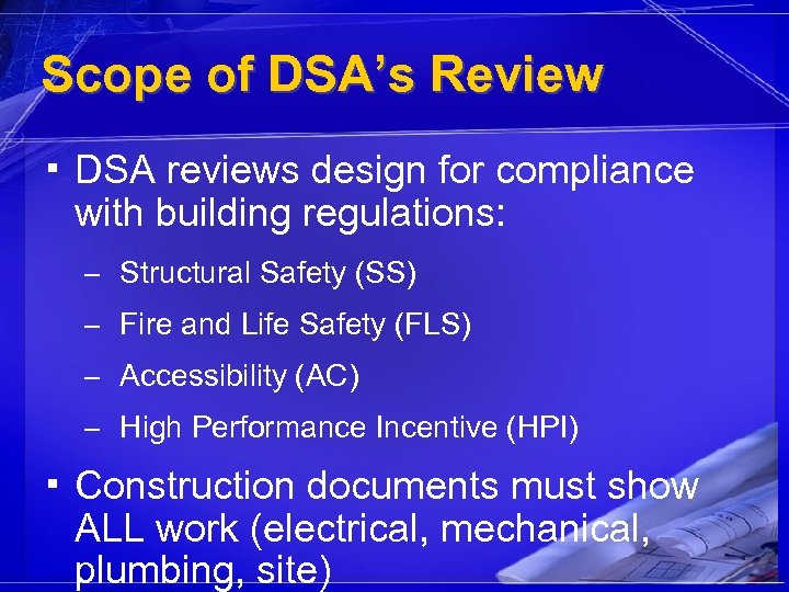 Scope of DSA’s Review ▪ DSA reviews design for compliance with building regulations: –