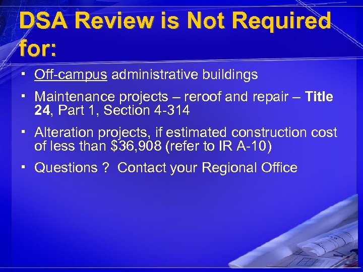 DSA Review is Not Required for: ▪ Off-campus administrative buildings ▪ Maintenance projects –