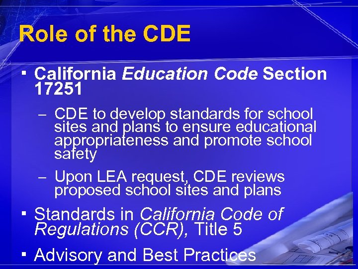 Role of the CDE ▪ California Education Code Section 17251 – CDE to develop