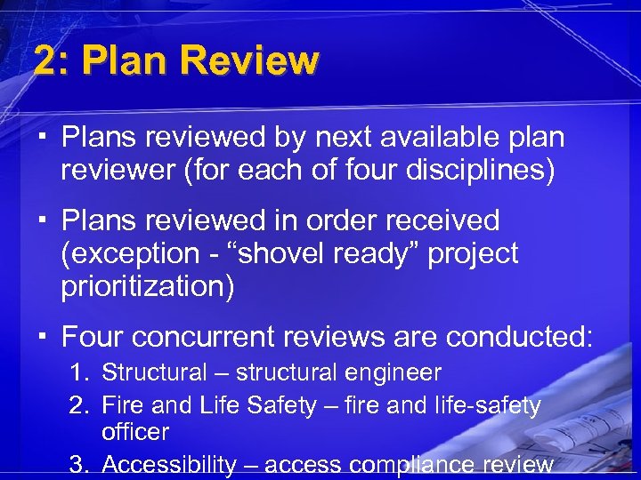 2: Plan Review ▪ Plans reviewed by next available plan reviewer (for each of