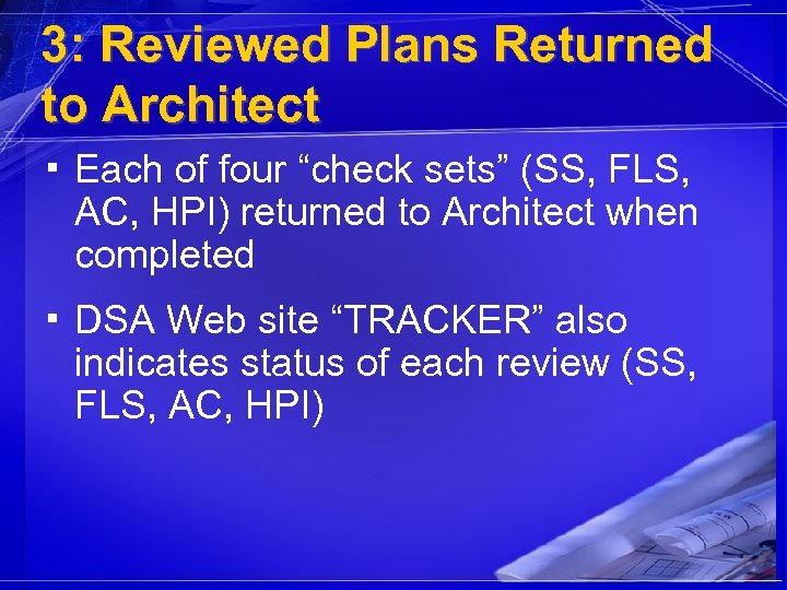 3: Reviewed Plans Returned to Architect ▪ Each of four “check sets” (SS, FLS,