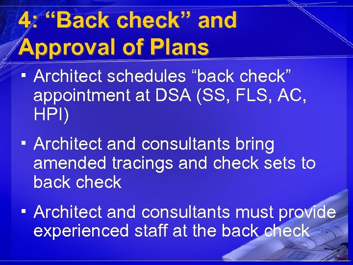 4: “Back check” and Approval of Plans ▪ Architect schedules “back check” appointment at