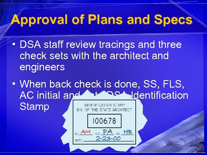 Approval of Plans and Specs ▪ DSA staff review tracings and three check sets