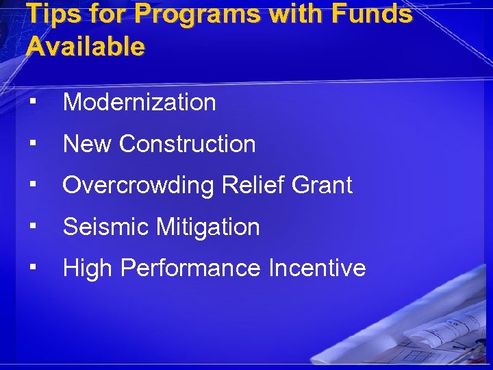 Tips for Programs with Funds Available ▪ Modernization ▪ New Construction ▪ Overcrowding Relief