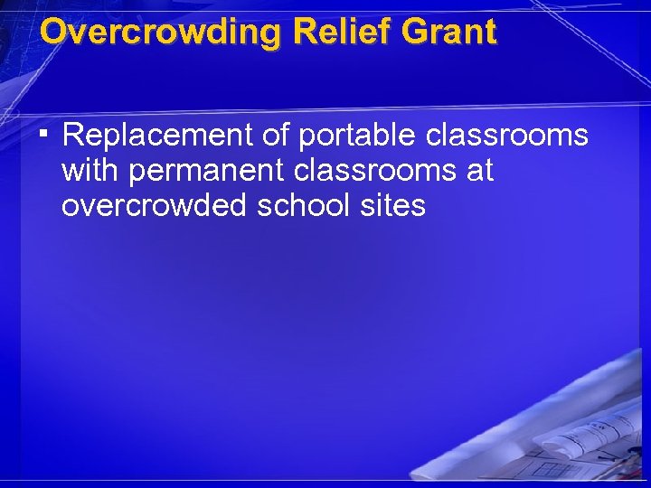 Overcrowding Relief Grant ▪ Replacement of portable classrooms with permanent classrooms at overcrowded school