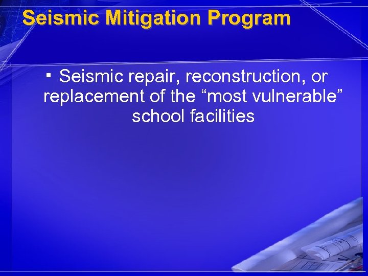 Seismic Mitigation Program ▪ Seismic repair, reconstruction, or replacement of the “most vulnerable” school