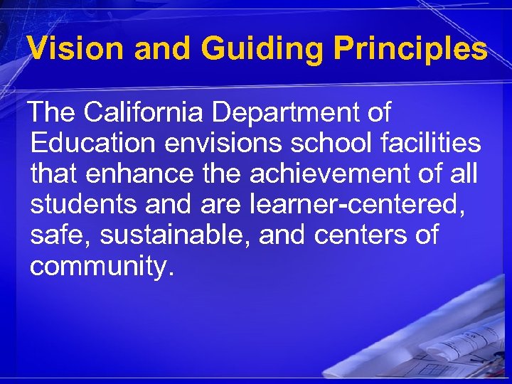 Vision and Guiding Principles The California Department of Education envisions school facilities that enhance