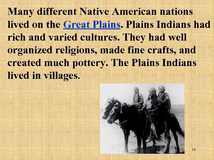 Many different Native American nations lived on the Great Plains Indians had rich and