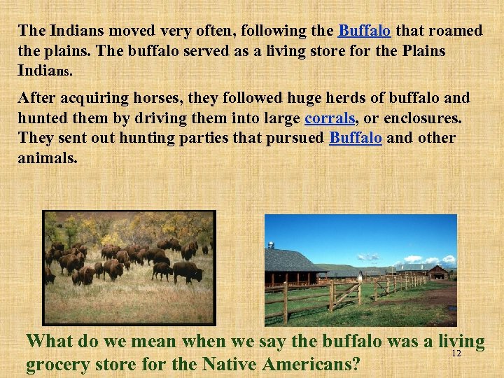 The Indians moved very often, following the Buffalo that roamed the plains. The buffalo