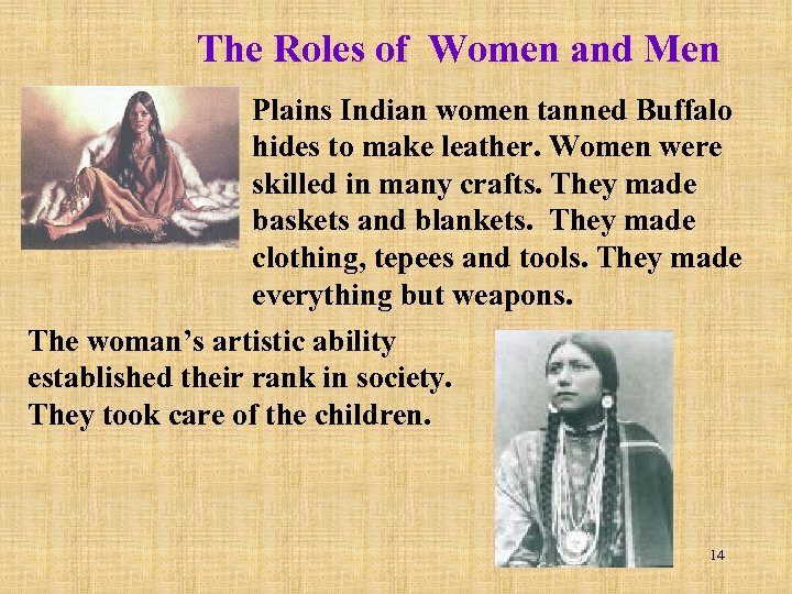The Roles of Women and Men Plains Indian women tanned Buffalo hides to make
