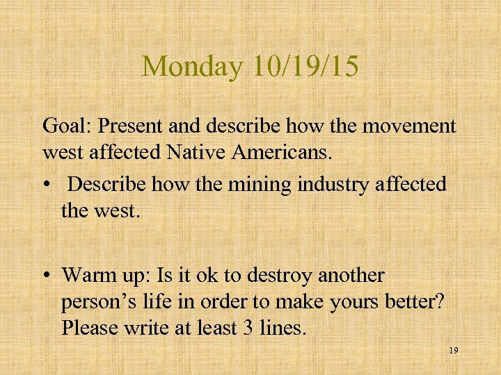 Monday 10/19/15 Goal: Present and describe how the movement west affected Native Americans. •