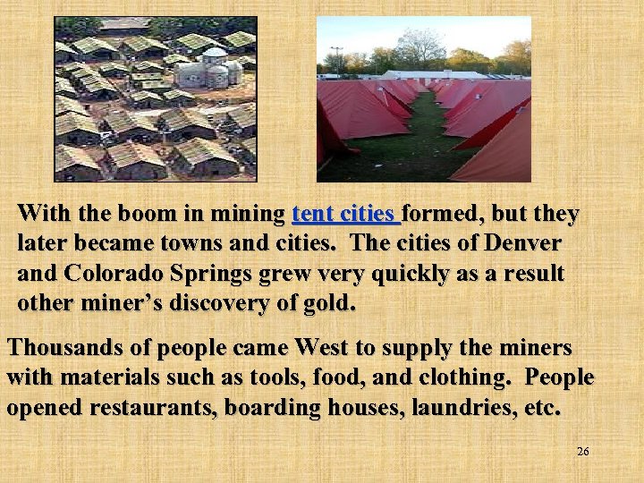 With the boom in mining tent cities formed, but they later became towns and