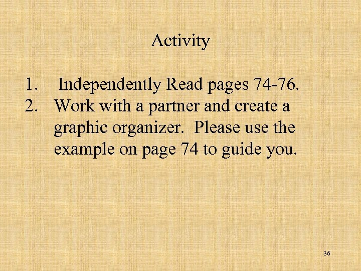 Activity 1. Independently Read pages 74 -76. 2. Work with a partner and create