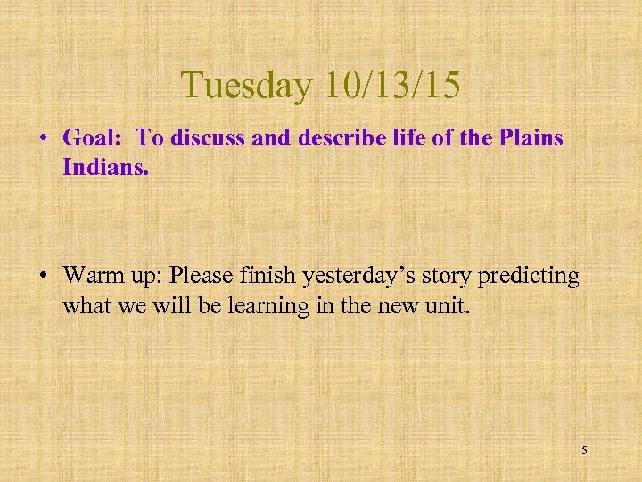 Tuesday 10/13/15 • Goal: To discuss and describe life of the Plains Indians. •