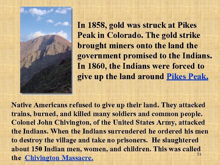 In 1858, gold was struck at Pikes Peak in Colorado. The gold strike brought