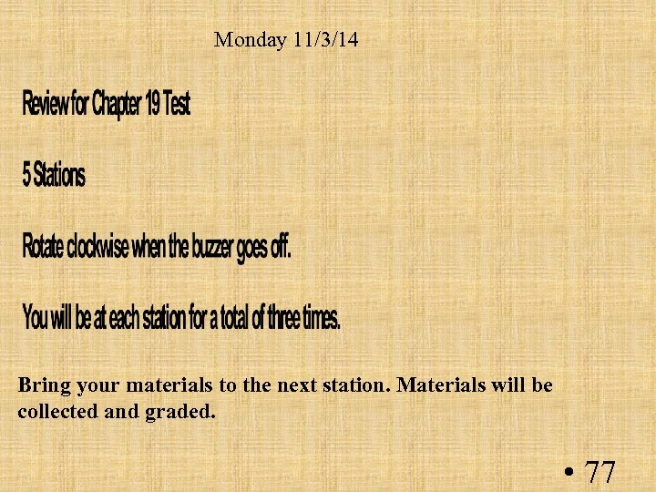 Monday 11/3/14 Bring your materials to the next station. Materials will be collected and