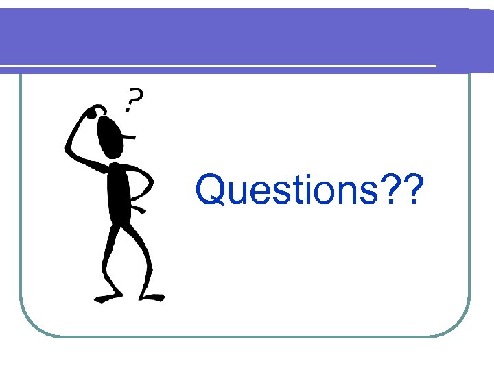 Questions? ? 