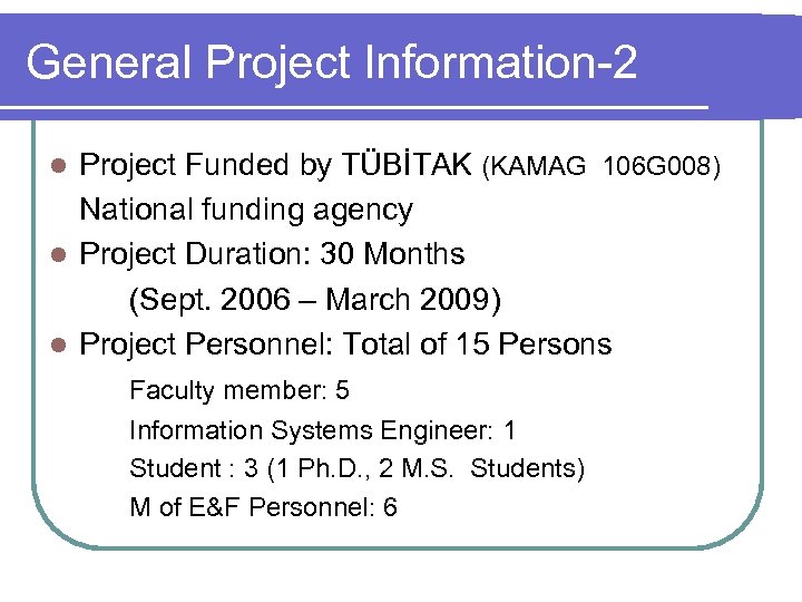 General Project Information-2 Project Funded by TÜBİTAK (KAMAG 106 G 008) National funding agency