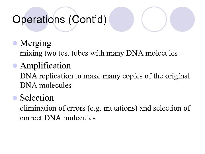 Operations (Cont’d) l Merging mixing two test tubes with many DNA molecules l Amplification