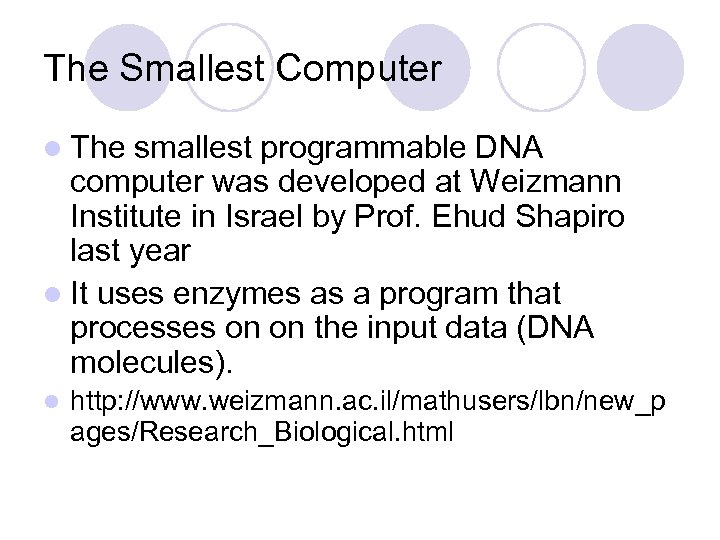 The Smallest Computer l The smallest programmable DNA computer was developed at Weizmann Institute