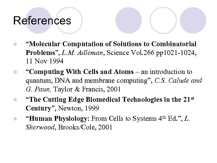 References l l “Molecular Computation of Solutions to Combinatorial Problems”, L. M. Adleman, Science