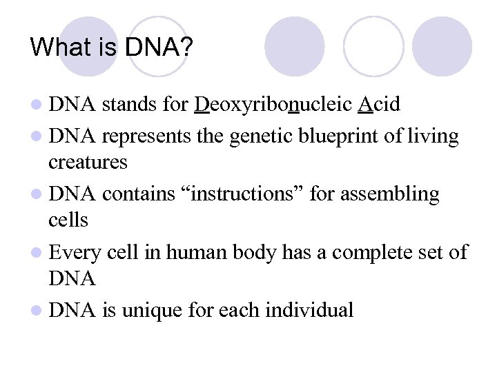 What is DNA? l DNA stands for Deoxyribonucleic Acid l DNA represents the genetic