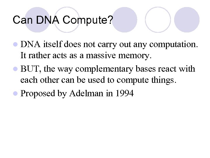 Can DNA Compute? l DNA itself does not carry out any computation. It rather