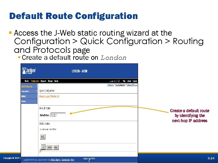 Default Route Configuration § Access the J-Web static routing wizard at the Configuration >
