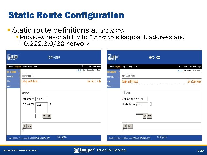 Static Route Configuration § Static route definitions at Tokyo • Provides reachability to London’s