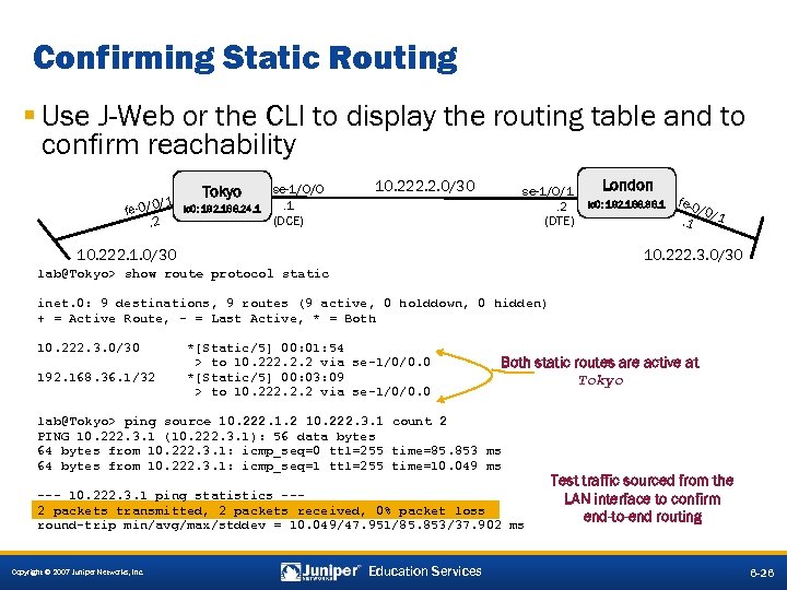 Confirming Static Routing § Use J-Web or the CLI to display the routing table