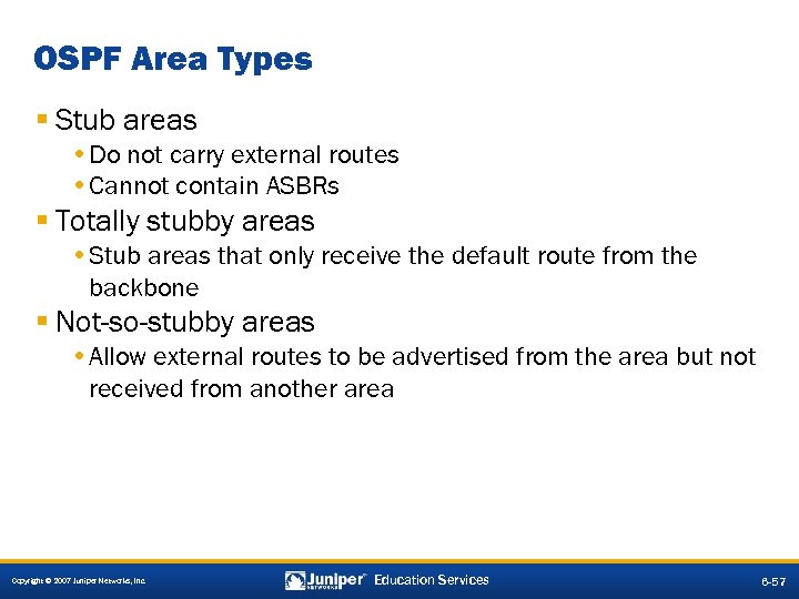 OSPF Area Types § Stub areas • Do not carry external routes • Cannot