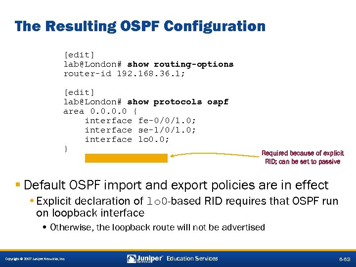 The Resulting OSPF Configuration [edit] lab@London# show routing-options router-id 192. 168. 36. 1; [edit]
