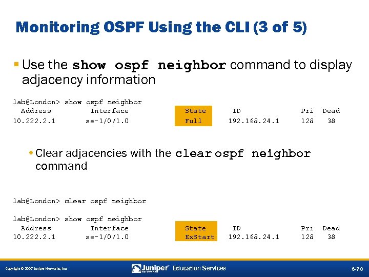 Monitoring OSPF Using the CLI (3 of 5) § Use the show ospf neighbor