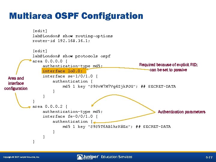 Multiarea OSPF Configuration [edit] lab@London# show routing-options router-id 192. 168. 36. 1; Area and