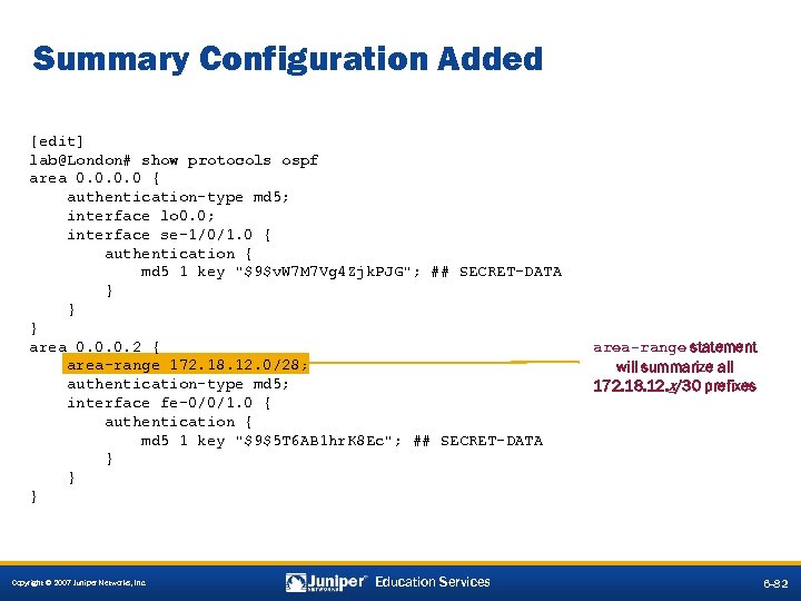 Summary Configuration Added [edit] lab@London# show protocols ospf area 0. 0 { authentication-type md